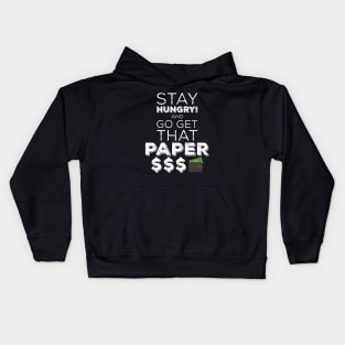Stay Hungry And Go Get That Paper Kids Hoodie